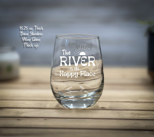 The River is my Happy Place - 15 oz Heavy Base Stemless