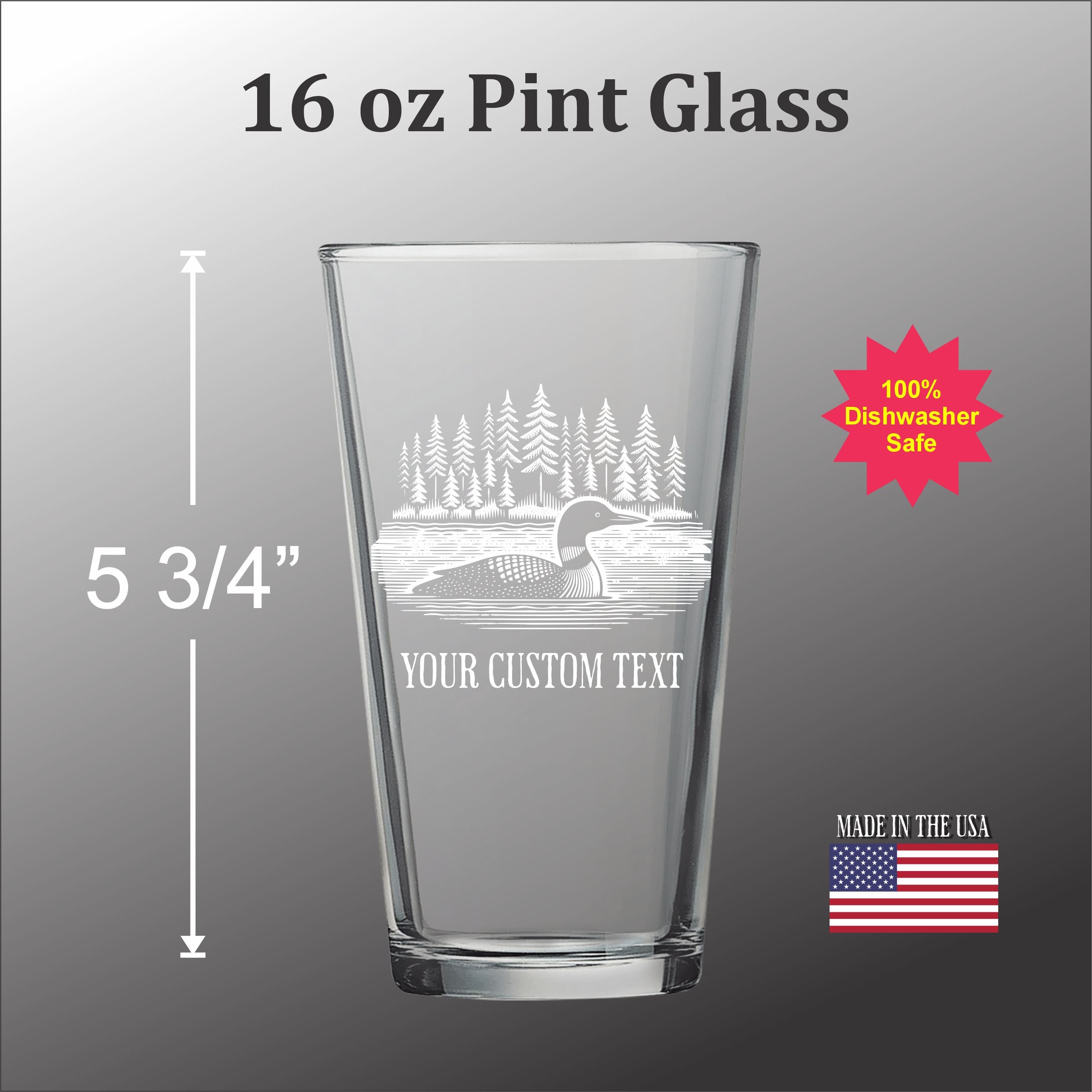A 16 oz Pint glass with a custom engraving of a loon on it. The glass is 5 3/4" tall and has a 5 3/4" capacity. The glass is made in the USA and has a 100% dishwasher safe rating.